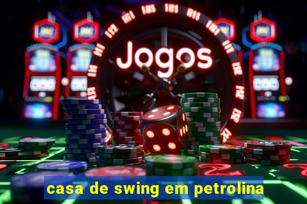 casa de swing em petrolina